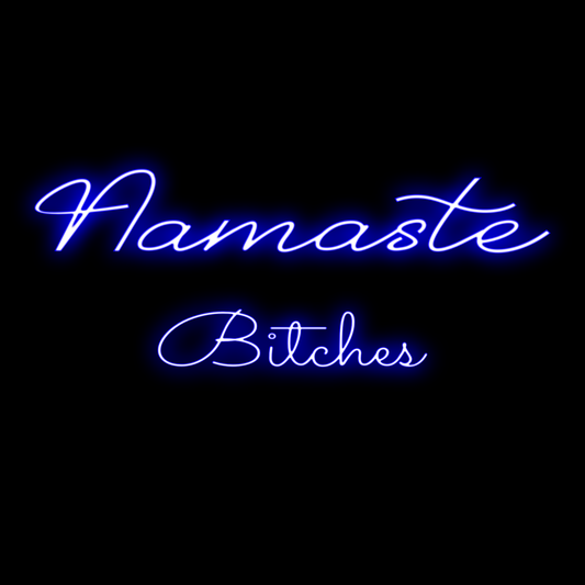 Namaste Bitches